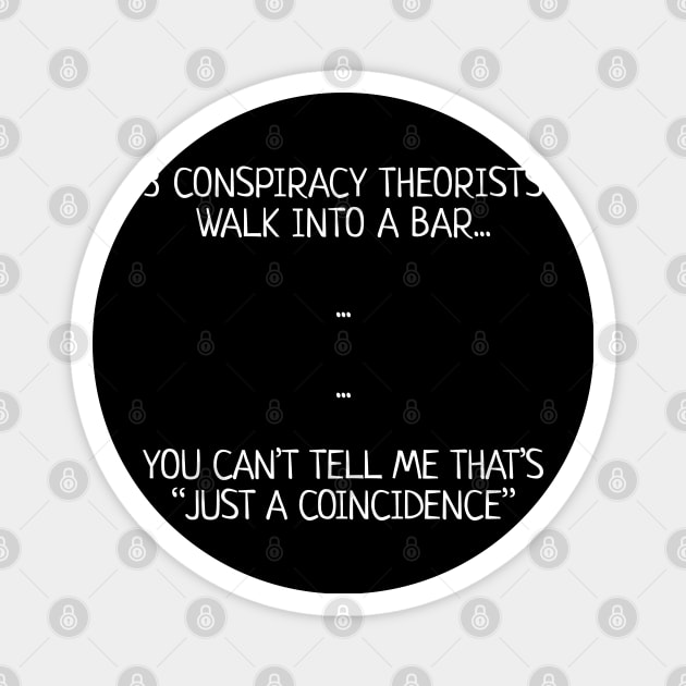 Three Conspiracy Theorists Walk Into A Bar... Magnet by NerdShizzle